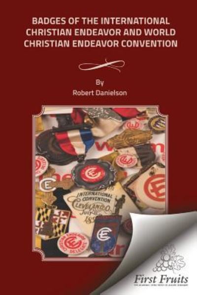 Cover for Robert Danielson · Badges of the International Christian Endeavor and World World Christian Endeavor Conventions (Paperback Book) (2016)