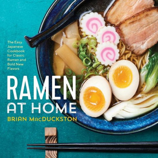 Cover for Brian Macduckston · Ramen at Home: The Easy Japanese Cookbook for Classic Ramen and Bold New Flavors (Pocketbok) (2017)