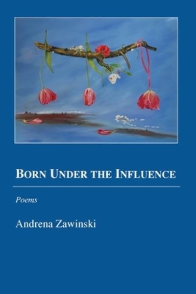 Cover for Andrena Zawinski · Born under the Influence (Bok) (2022)