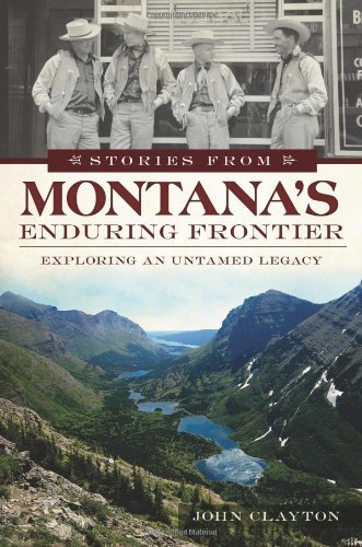 Cover for John Clayton · Stories from Montana's Enduring Frontier: Exploring an Untamed Legacy (American Chronicles) (American Chronicles (History Press)) (Paperback Bog) (2013)