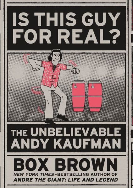 Cover for Box Brown · Is This Guy for Real?: The Unbelievable Andy Kaufman (Paperback Book) (2018)