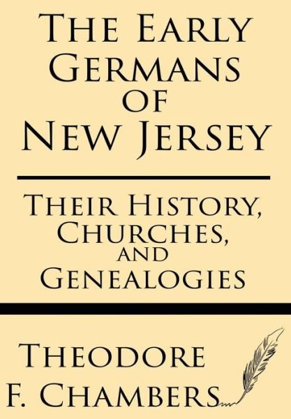 Cover for Theodore F Chambers · The Early Germans of New Jersey: Their History, Churches, and Genealogies (Paperback Book) (2013)