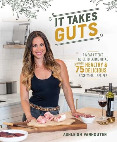 Cover for Ashleigh VanHouten · It Takes Guts: A Meat-Eater's Guide to Eating Offal with over 75 Delicious Nose-to-Tail Recipes (Paperback Book) (2020)