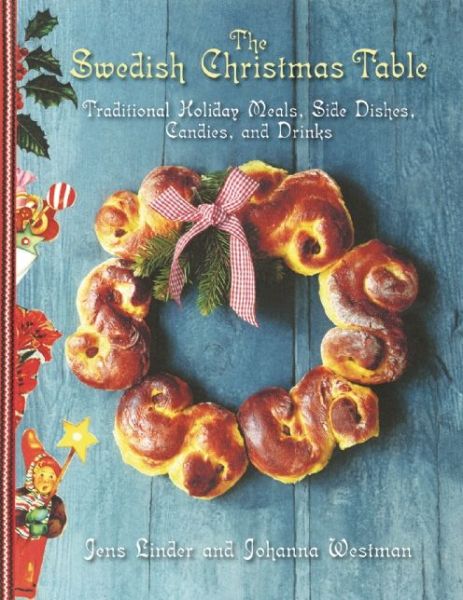 Cover for Johanna Westman · The Swedish Christmas Table: Traditional Holiday Meals, Side Dishes, Candies, and Drinks (Hardcover Book) (2014)