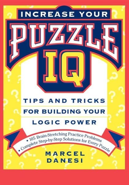 Increase Your Puzzle Iq: Tips and Tricks for Building Your Logic Power - Marcel Danesi - Livros - Wiley - 9781630261160 - 1 de abril de 1997