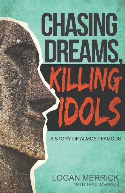 Cover for Logan Merrick · Chasing Dreams, Killing Idols (Paperback Book) (2014)