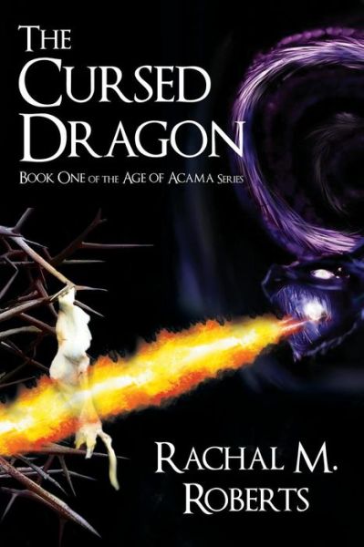 Cover for Rachal M Roberts · The Cursed Dragon - Book One of the Age of Acama Series (Taschenbuch) (2014)