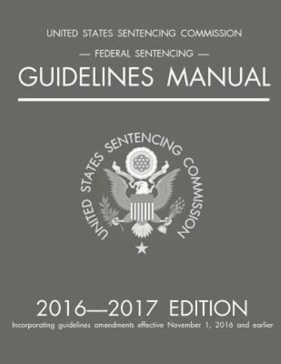 Cover for Michigan Legal Publishing Ltd · Federal Sentencing Guidelines Manual; 2016-2017 Edition (Taschenbuch) (2016)