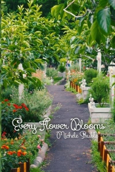 Cover for Michele Struble · Every Flower Blooms (Paperback Book) (2019)