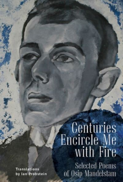Cover for Osip Mandelstam · Centuries Encircle Me with Fire: Selected Poems of Osip Mandelstam. A Bilingual EnglishRussian Edition (Hardcover Book) (2022)