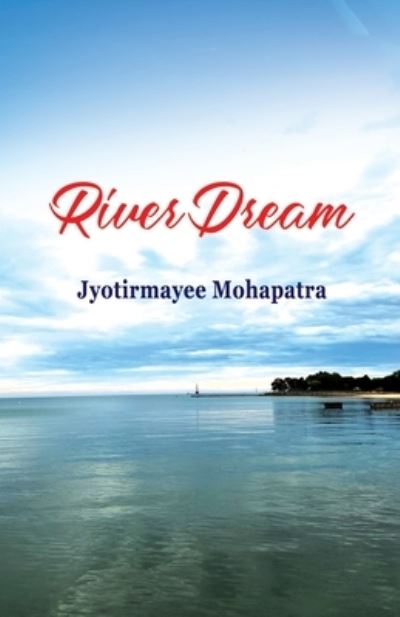River Dream - Jyotirmayee Mohapatra - Books - Black Eagle Books - 9781645603160 - September 29, 2022