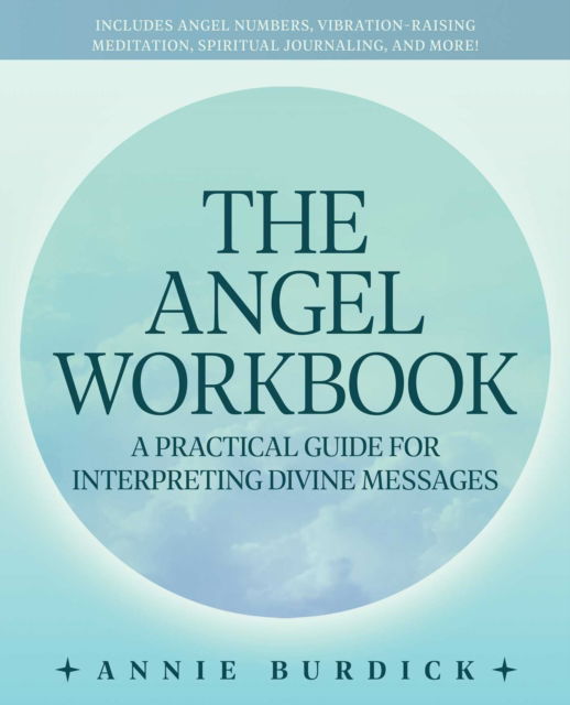 Cover for Annie Burdick · The Angel Workbook: A Practical Guide to Interpreting Divine Messages - Includes Angel Numbers, Vibration-Raising Meditation, Spiritual Journaling, and More! (Paperback Book) (2022)