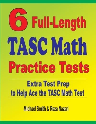 6 Full-Length TASC Math Practice Tests - Michael Smith - Książki - Effortless Math Education - 9781646127160 - 2020