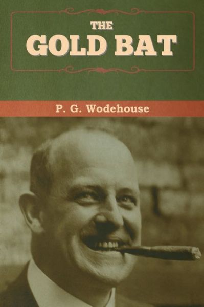 The Gold Bat - P G Wodehouse - Books - Bibliotech Press - 9781647993160 - March 6, 2020