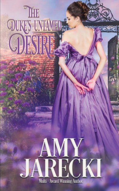 The Duke's Untamed Desire - Amy Jarecki - Kirjat - Oliver-Heber Books - 9781648392160 - keskiviikko 13. huhtikuuta 2022