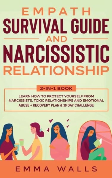 Cover for Emma Walls · Empath Survival Guide and Narcissistic Relationship 2-in-1 Book: Learn How to Protect Yourself From Narcissists, Toxic Relationships and Emotional Abuse + Recovery Plan &amp; 30 Day Challenge (Hardcover Book) (2020)