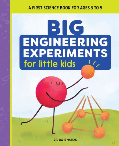 Cover for Jacie Maslyk · Big Engineering Experiments for Little Kids : A First Science Book for Ages 3 to 5 (Paperback Book) (2021)