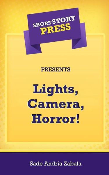 Cover for Sade Andria Zabala · Short Story Press Presents Lights, Camera, Horror! (Paperback Book) (2020)