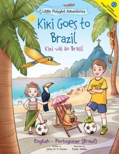 Cover for Victor Dias de Oliveira Santos · Kiki Goes to Brazil / Kiki Vai Ao Brasil - Bilingual English and Portuguese (Brazil) Edition: Children's Picture Book - Little Polyglot Adventures (Paperback Bog) [Large type / large print edition] (2021)