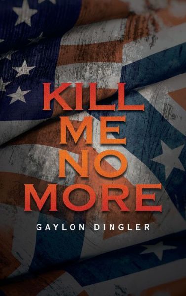 Cover for Gaylon Dingler · Kill Me No More (Hardcover Book) (2021)