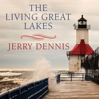 Cover for Jerry Dennis · The Living Great Lakes Lib/E (CD) (2016)