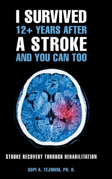 Cover for Gopi A Tejwani Ph D · I Survived 12+ Years After a Stroke and You Can Too (Hardcover Book) (2020)