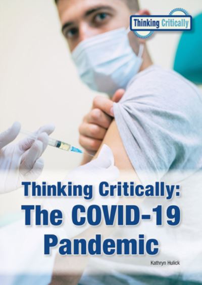 Cover for Kathryn Hulick · Thinking Critically the Covid-19 Pandemic (Hardcover Book) (2022)