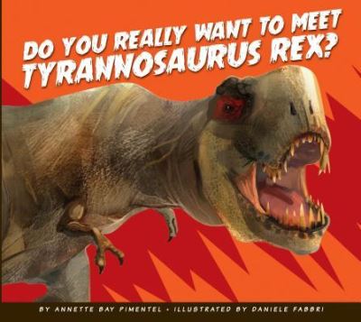 Cover for Annette Bay Pimentel · Do You Really Want to Meet Tyrannosaurus Rex? (Hardcover Book) (2017)