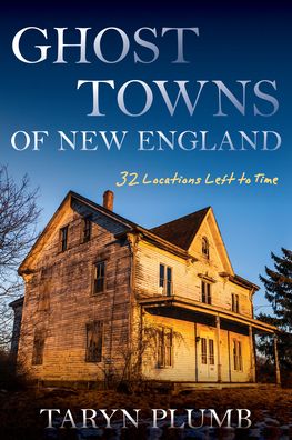 Cover for Taryn Plumb · Ghost Towns of New England: Thirty-Two Locations Lost to Time (Paperback Book) (2022)