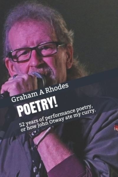 Cover for Graham a Rhodes · Poetry: 52 years of performance poetry, or how John Otway ate my curry. (Pocketbok) (2019)