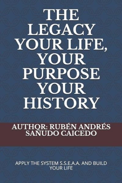 The Legacy Your Life, Your Purpose Your History - Sa - Bøker - Independently Published - 9781718103160 - 9. august 2018