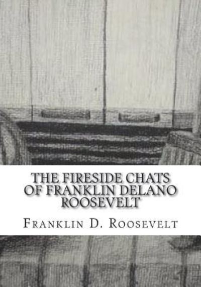 Cover for Franklin D Roosevelt · The Fireside Chats of Franklin Delano Roosevelt (Paperback Book) (2018)