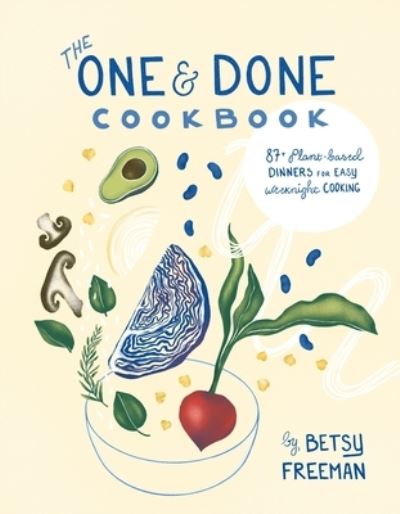 Cover for Betsy Freeman · The One &amp; Done Cookbook: 87+ plant-based dinners for easy weeknight cooking (Paperback Book) (2023)