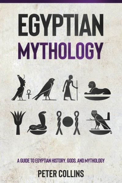 Cover for Peter Collins · Egyptian Mythology: A Guide to Egyptian History, Gods, and Mythology (Pocketbok) (2021)