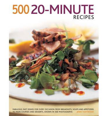 500 20-minute Recipes: Fabulous, Fast Dishes for Every Occasion from Breakfasts, Soups and Appetizers to Main Courses and Desserts, Shown in 500 Photographs - Jenni Fleetwood - Livres - Hermes House - 9781781460160 - 7 juin 2014