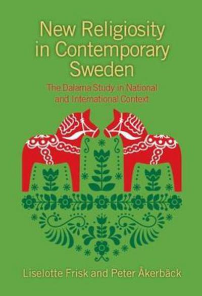 New Religiosity in Contemporary Sweden: The Dalarna Study in National and International Context - Liselotte Frisk - Books - Equinox Publishing Ltd - 9781781796160 - August 1, 2017