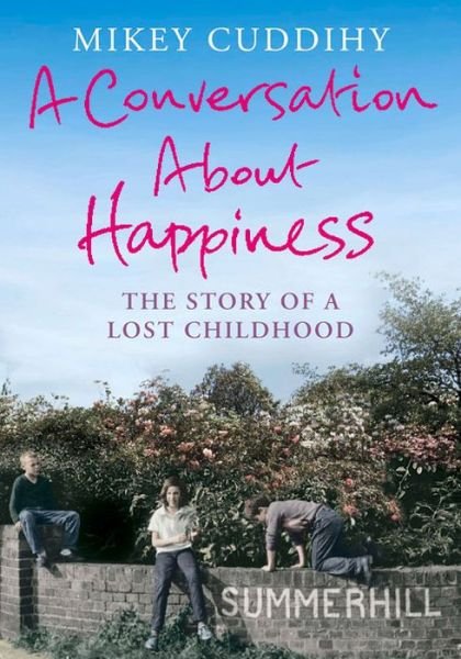 Cover for Mikey Cuddihy · A Conversation About Happiness: The Story of a Lost Childhood (Paperback Book) [Main edition] (2015)