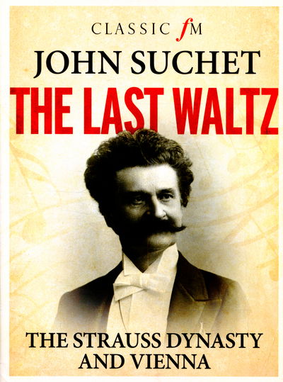 Cover for John Suchet · The Last Waltz: The Strauss Dynasty and Vienna (Hardcover Book) (2015)