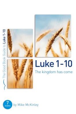 Cover for Mike McKinley · Luke 1-12: The kingdom has come: 8 studies for individuals or groups - Good Book Guides (Paperback Book) (2016)