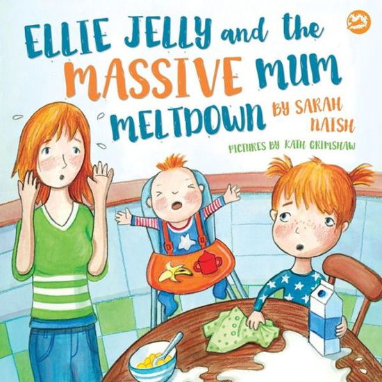 Ellie Jelly and the Massive Mum Meltdown: A Story About When Parents Lose Their Temper and Want to Put Things Right - Sarah Naish - Książki - Jessica Kingsley Publishers - 9781785925160 - 21 czerwca 2018