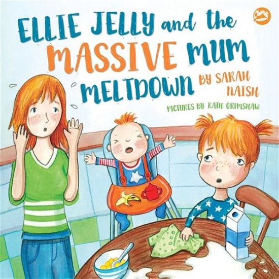 Cover for Sarah Naish · Ellie Jelly and the Massive Mum Meltdown: A Story About When Parents Lose Their Temper and Want to Put Things Right (Hardcover bog) (2018)