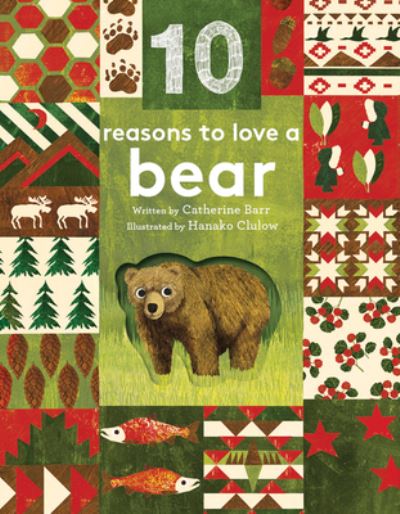 Cover for Catherine Barr · 10 Reasons to Love ... a Bear - 10 Reasons to Love A... (Hardcover Book) (2018)