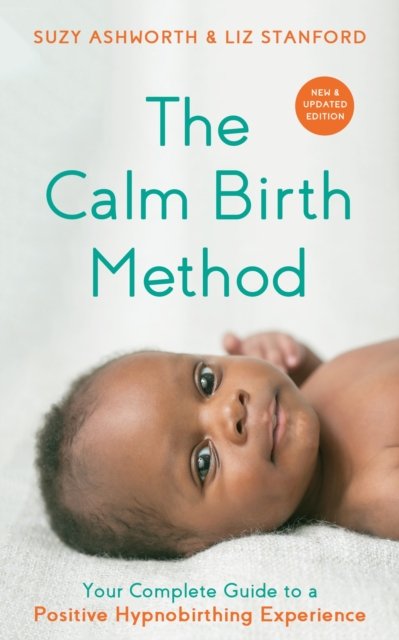 Cover for Suzy Ashworth · The Calm Birth Method (Revised Edition): Your Complete Guide to a Positive Hypnobirthing Experience (Paperback Book) (2022)