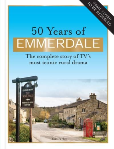 Cover for ITV Ventures Ltd · 50 Years of Emmerdale: The official story of TV's most iconic rural drama (Innbunden bok) (2022)