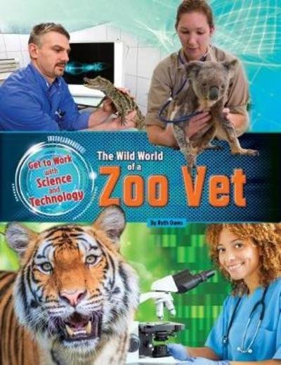 Zoo Vet - Get to Work with Science and Technology - Ruth Owen - Kirjat - Ruby Tuesday Books Ltd - 9781788560160 - maanantai 30. huhtikuuta 2018