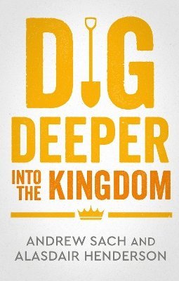 Cover for Sach, Andrew (Author) · Dig Deeper into the Kingdom (Paperback Book) (2025)