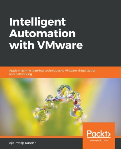 Cover for Ajit Pratap Kundan · Intelligent Automation with VMware: Apply machine learning techniques to VMware virtualization and networking (Paperback Book) (2019)