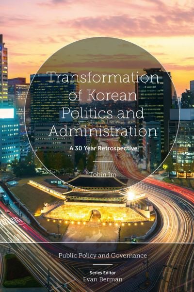Cover for Im, Tobin (Seoul National University, Korea) · Transformation of Korean Politics and Administration: A 30 Year Retrospective - Public Policy and Governance (Innbunden bok) (2022)