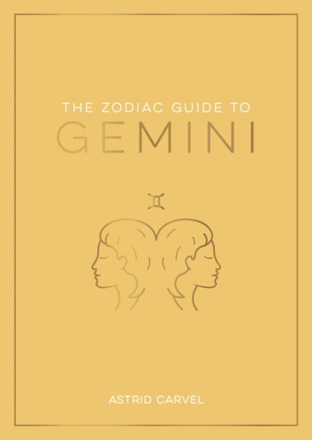 Cover for Astrid Carvel · The Zodiac Guide to Gemini: The Ultimate Guide to Understanding Your Star Sign, Unlocking Your Destiny and Decoding the Wisdom of the Stars (Pocketbok) (2023)