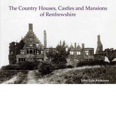 Cover for John Fyfe Anderson · The Country Houses, Castles and Mansions of Renfrewshire (Paperback Book) (2013)